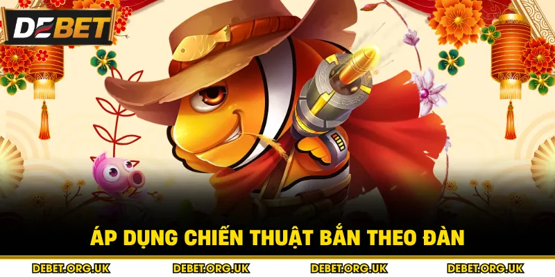 Áp dụng chiến thuật bắn theo đàn