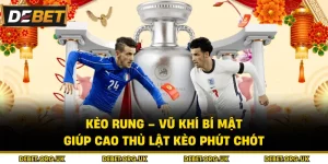Kèo Rung – Vũ Khí Bí Mật Giúp Cao Thủ Lật Kèo Phút Chót
