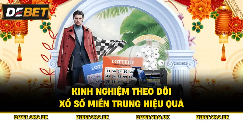 Kinh nghiệm theo dõi Xổ số miền trung hiệu quả
