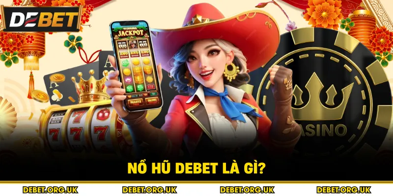 Nổ hũ debet là gì?