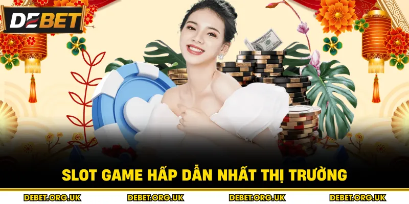 Slot game hấp dẫn nhất thị trường