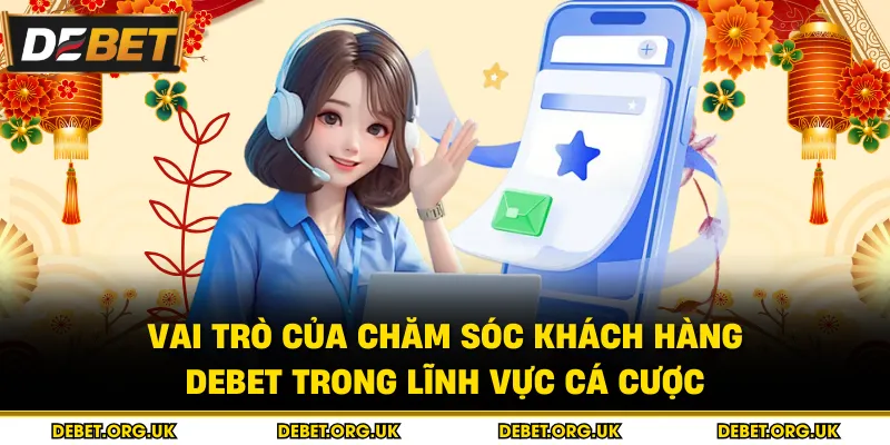 Vai trò của chăm sóc khách hàng debet trong lĩnh vực cá cược 