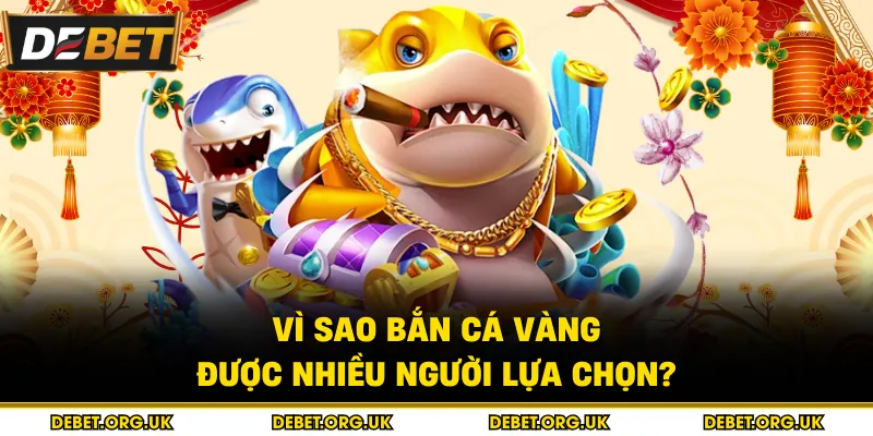 Vì sao bắn cá vàng được nhiều người lựa chọn?